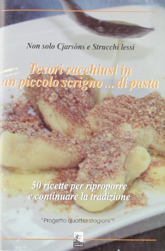 Stock image for Tesori racchiusi in un piccolo scrigno. di pasta. 50 ricette per riproporre e continuare la tradizione-Non solo cjarsons e strucchi lessi for sale by libreriauniversitaria.it