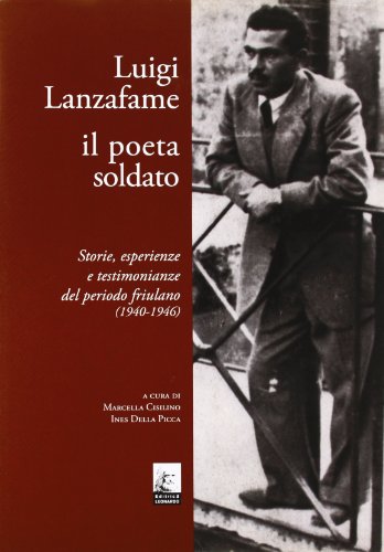 9788861711082: Luigi Lanzafame il poeta soldato. Storie, esperienze e testimonianze del periodo friulano (1940-1946)