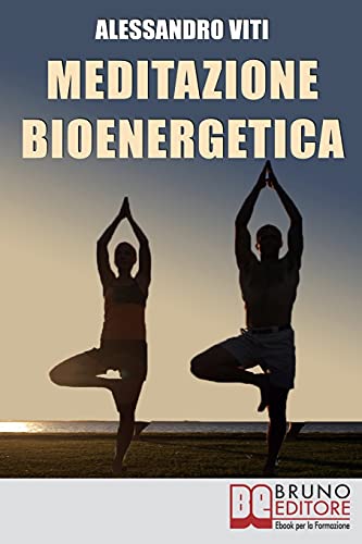 9788861740563: Meditazione Bioenergetica: I Segreti dei Grandi Maestri per Riappropriarti del tuo pensiero libero (Italian Edition)