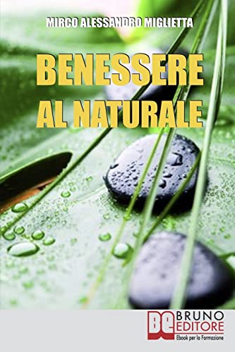9788861743199: Benessere al Naturale: Come Accrescere la Propria Energia Psicofisica e Prendersi Cura di S Grazie all'Aiuto della Naturopatia e della PNL (Italian Edition)
