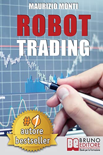 Imagen de archivo de Robot Trading: Sistemi Automatici e Strategie Per Investire In Borsa e Guadagnare 2000 Euro Al Mese Generando Rendite Passive (Italian Edition) a la venta por Lucky's Textbooks