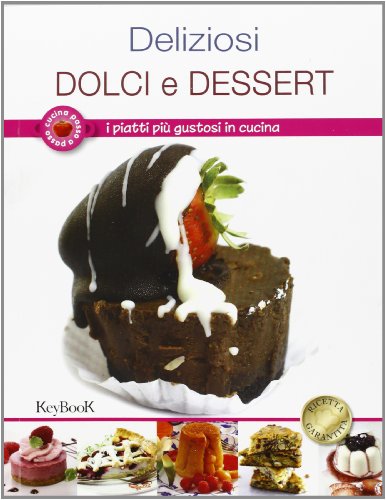 Stock image for Deliziosi dolci e dessert. I piatti pi gustosi in cucina for sale by medimops