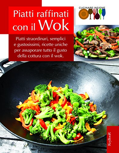 9788861762978: Piatti raffinati con il wok (Cucina insieme)