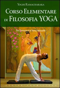 Imagen de archivo de Corso elementare di filosofia yoga Yogi Ramacharaka a la venta por Brook Bookstore