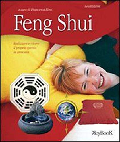 Feng Shui. Realizzare e vivere il proprio spazio in armonia