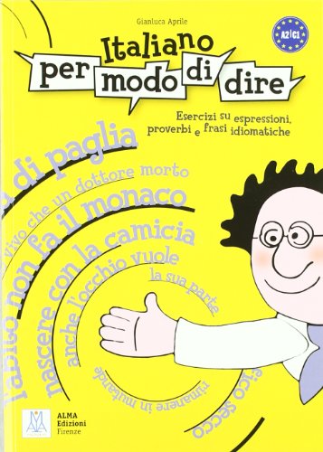 Italiano per modo di dire - Libro di esercizi su espressioni, proverbi e frasi idiomatiche - Aprile, Gianluca