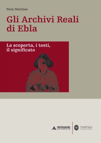 Gli archivi reali di Ebla. La scoperta, i testi, il significato (9788861840058) by Paolo Matthiae