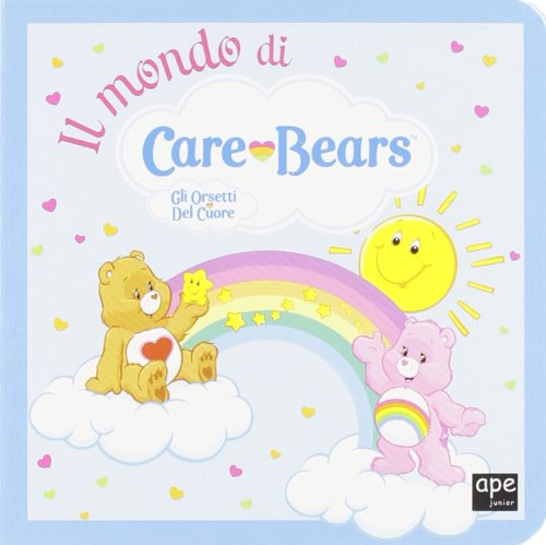 9788861885301: Il mondo di Care Bears. Gli orsetti del cuore