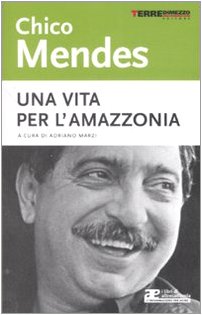 9788861890114: Chico Mendes. Una vita per l'Amazzonia (Altreconomia)