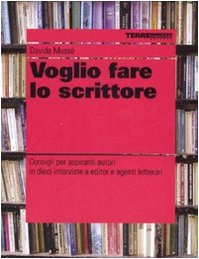 9788861890183: Voglio fare lo scrittore. Consigli per aspiranti autori in dieci interviste a editor e agenti letterari