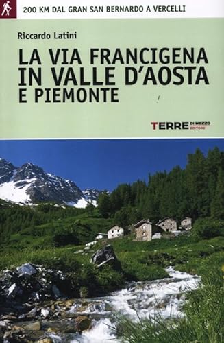 9788861892002: La via Francigena in Valle d'Aosta e Piemonte. 200 km dal Gran San Bernardo a Vercelli (Guide. Percorsi)