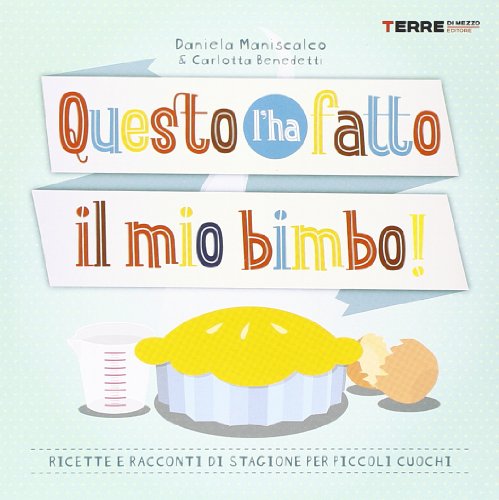 Beispielbild fr Questo l'ha fatto il mio bimbo! Ricette e racconti di stagione per i piccoli cuochi zum Verkauf von medimops