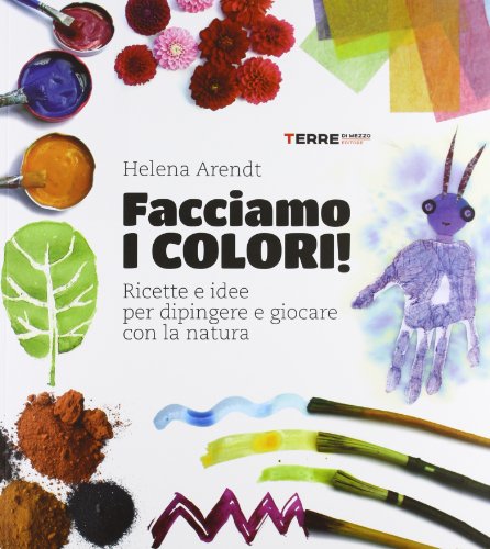 9788861892613: Facciamo i colori! Ricette e idee per dipingere e giocare con la natura. Ediz. illustrata
