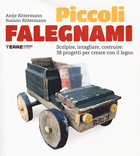 9788861895263: Piccoli falegnami. Scolpire, intagliare, costruire: 38 progetti per creare con il legno. Nuova ediz.