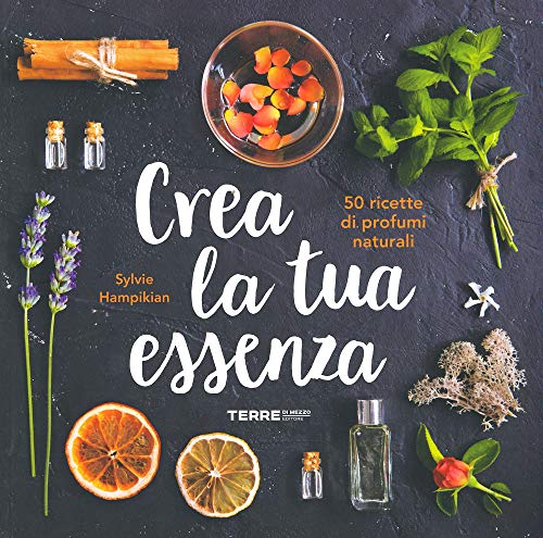 Stock image for Crea la tua essenza. 50 ricette di profumi naturali for sale by medimops