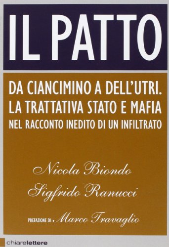 9788861900745: Il patto. Da Ciancimino a Dell'Utri. La trattativa Stato e mafia nel racconto inedito di un infiltrato