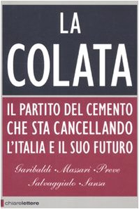 Beispielbild fr La colata. Il partito del cemento che sta cancellando l'Italia e il suo futuro zum Verkauf von medimops