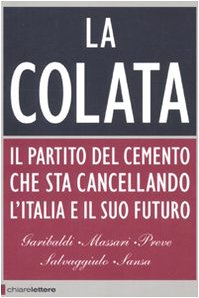 Stock image for La colata. Il partito del cemento che sta cancellando l'Italia e il suo futuro for sale by medimops