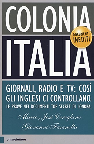 9788861902879: Colonia Italia. Giornali, radio e tv: cos gli Inglesi ci controllano. Le prove nei documenti top secret di Londra: cosi gliinglesi ci controllano