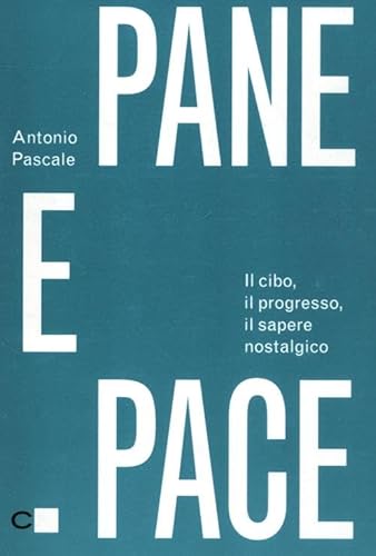 Imagen de archivo de Pane e pace. Il cibo, il progresso, il sapere nostalgico a la venta por medimops