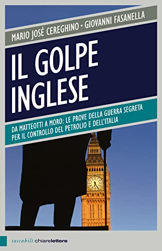 Stock image for Il golpe inglese. Da Matteotti a Moro: le prove della guerra segreta per il controllo del petrolio e dell'Italia for sale by libreriauniversitaria.it