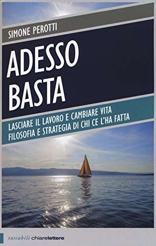 Beispielbild fr Adesso basta. Lasciare il lavoro e cambiare vita. Filosofia e strategia di chi ce l'ha fatta zum Verkauf von medimops