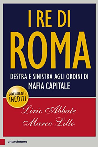 9788861907065: I re di Roma. Destra e sinistra agli ordini di mafia capitale