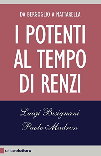 Stock image for I potenti al tempo di Renzi. Da Bergoglio a Mattarella for sale by medimops