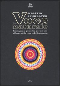 9788861920163: La voce naturale. Immagini e pratiche per un uso efficace della voce e del linguaggio