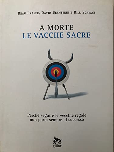 Imagen de archivo de A morte le vacche sacre. Perch seguire le vecchie regole non porta sempre al successo a la venta por libreriauniversitaria.it