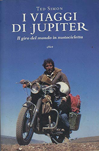 9788861921504: I viaggi di Jupiter. Il giro del mondo in motocicletta