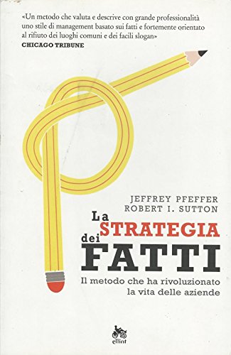 Beispielbild fr La strategia dei fatti. Il metodo che ha rivoluzionato la vita delle aziende [Paperback] Pfeffer, Jeffrey. Sutton, Robert I. zum Verkauf von Brook Bookstore