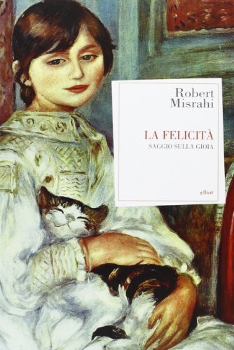 Stock image for La felicit. Saggio sulla gioia Misrahi, Robert and Rizzi, Armido for sale by Librisline