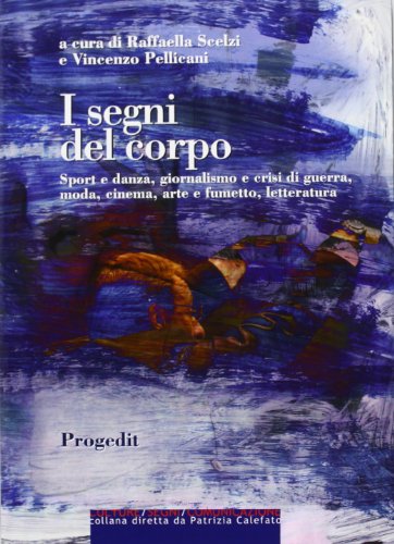 Stock image for I segni del corpo. Sport e danza, giornalismo e crisi di guerra, moda, cinema, arte e fumetto, letteratura for sale by Brook Bookstore