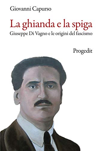 Stock image for La ghianda e la spiga. Giuseppe Di Vagno e le origini del fascismo for sale by libreriauniversitaria.it