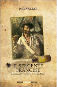 9788861950023: Il sergente francese. Delitti alle vecchie terme di Acqui (Narrativa)