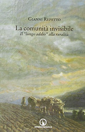 9788861951624: La comunit invisibile. Il lungo addio alla ruralit (Storia arte territorio)