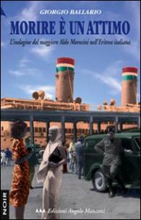 9788862040433: Morire è un attimo. L'indagine del maggiore Aldo Morosini nell'Eritrea italiana