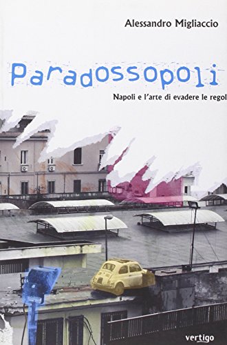 9788862060240: Paradossopoli. Napoli e l'arte di evadere le regole