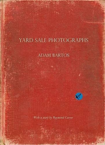 Stock image for Adam Bartos: Yard Sale Photographs for sale by Powell's Bookstores Chicago, ABAA