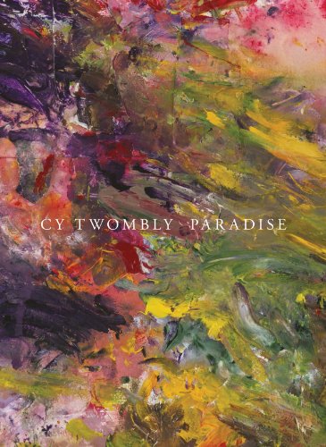 Cy Twombly: Paradise - Larratt-Smith, Philip; Twombly, Cy; Sylvester, Julie [Editor]; Charpenel, Patrick [Preface]; Alonso, Eugenio [Foreword];