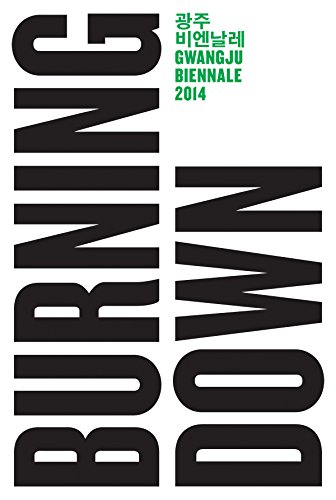 Beispielbild fr Burning Down the House: Gwangju Biennial 2014 Exhibition Catalogue zum Verkauf von HALCYON BOOKS