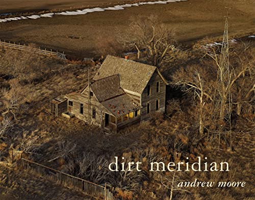 Stock image for Andrew Moore: Dirt Meridian for sale by Wizard Books