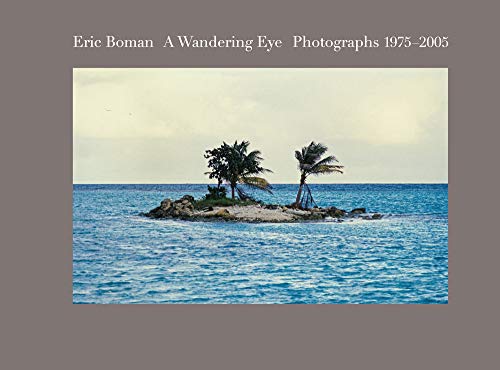 Imagen de archivo de Eric Boman: A Wandering Eye: Photographs 1975-2005 a la venta por SecondSale