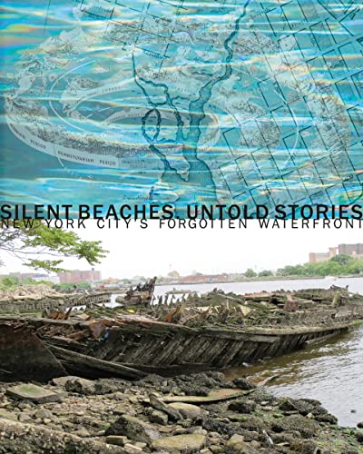 Beispielbild fr Silent Beaches, Untold Stories: New York City's Forgotten Waterfront zum Verkauf von SecondSale