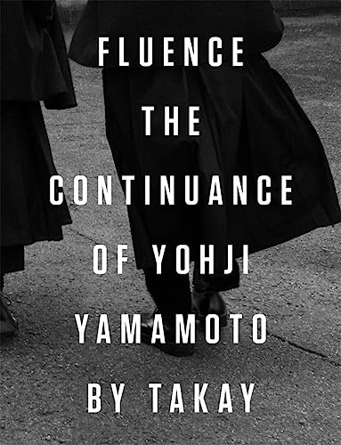 Beispielbild fr Fluence: The Continuance of Yohji Yamamoto: Photographs by Takay zum Verkauf von Byrd Books