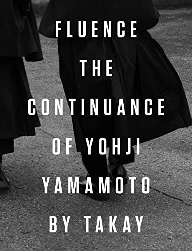 Stock image for Fluence: The Continuance of Yohji Yamamoto: Photographs by Takay for sale by Byrd Books