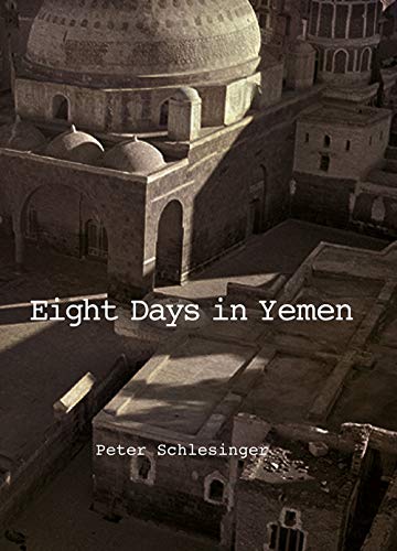 Imagen de archivo de Peter Schlesinger: Eight Days in Yemen a la venta por Ergodebooks