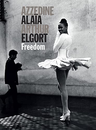 Stock image for Azzedine Alaia and Arthur Elgort: Freedom for sale by GoldBooks