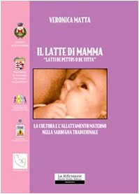 9788862114042: Il latte di mamma. Latti de pettus o de titta. La cultura e l'allattamento materno nella Sardegna tradizionale